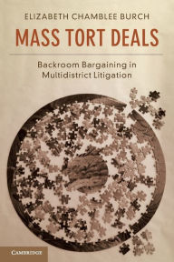 Title: Mass Tort Deals: Backroom Bargaining in Multidistrict Litigation, Author: Elizabeth Chamblee Burch