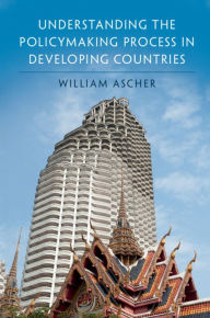 Title: Understanding the Policymaking Process in Developing Countries, Author: William Ascher