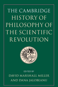 Title: The Cambridge History of Philosophy of the Scientific Revolution, Author: David Marshall Miller