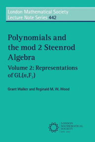 Title: Polynomials and the mod 2 Steenrod Algebra: Volume 2, Representations of GL (n,F2), Author: Grant Walker