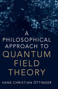Title: A Philosophical Approach to Quantum Field Theory, Author: Hans Christian Öttinger