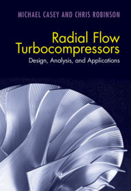 Title: Radial Flow Turbocompressors: Design, Analysis, and Applications, Author: Michael Casey