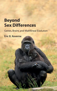 Title: Beyond Sex Differences: Genes, Brains and Matrilineal Evolution, Author: Eric B. Keverne