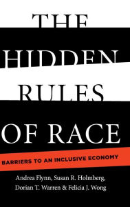 Title: The Hidden Rules of Race: Barriers to an Inclusive Economy, Author: Andrea Flynn