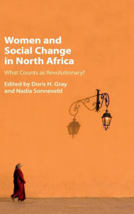 Title: Women and Social Change in North Africa: What Counts as Revolutionary?, Author: Doris H. Gray