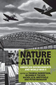 Title: Nature at War: American Environments and World War II, Author: T. J. Robertson