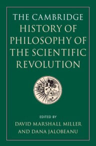 Title: The Cambridge History of Philosophy of the Scientific Revolution, Author: David Marshall Miller