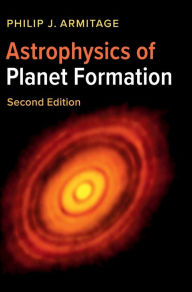Title: Astrophysics of Planet Formation / Edition 2, Author: Philip J. Armitage