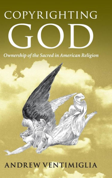 Copyrighting God: Ownership of the Sacred in American Religion