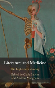 Title: Literature and Medicine: Volume 1: The Eighteenth Century, Author: Clark Lawlor
