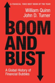 Title: Boom and Bust: A Global History of Financial Bubbles, Author: William Quinn