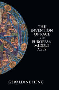 Title: The Invention of Race in the European Middle Ages, Author: Geraldine Heng