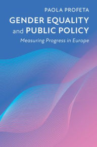 Title: Gender Equality and Public Policy: Measuring Progress in Europe, Author: Paola Profeta