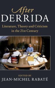 Title: After Derrida: Literature, Theory and Criticism in the 21st Century, Author: Jean-Michel Rabaté