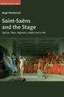 Saint-Saëns and the Stage: Operas, Plays, Pageants, a Ballet and a Film