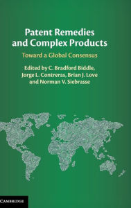 Title: Patent Remedies and Complex Products: Toward a Global Consensus, Author: C. Bradford Biddle