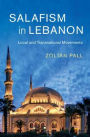 Salafism in Lebanon: Local and Transnational Movements