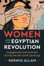 Women and the Egyptian Revolution: Engagement and Activism during the 2011 Arab Uprisings