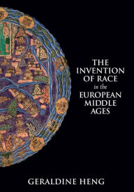 Title: The Invention of Race in the European Middle Ages, Author: Geraldine Heng