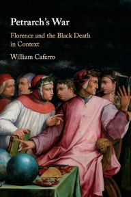 Title: Petrarch's War: Florence and the Black Death in Context, Author: William Caferro