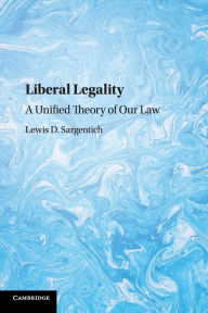 Title: Liberal Legality: A Unified Theory of our Law, Author: Lewis D. Sargentich