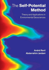 Title: The Self-Potential Method: Theory and Applications in Environmental Geosciences, Author: André Revil