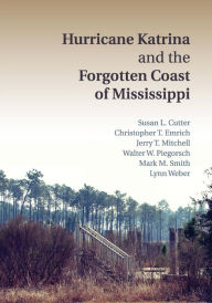 Title: Hurricane Katrina and the Forgotten Coast of Mississippi, Author: Susan L. Cutter