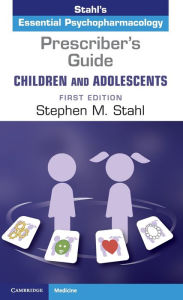 Title: Prescriber's Guide - Children and Adolescents: Volume 1: Stahl's Essential Psychopharmacology, Author: Stephen M. Stahl