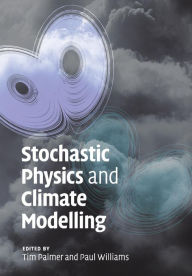 Title: Stochastic Physics and Climate Modelling, Author: Tim Palmer