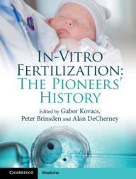 Title: In-Vitro Fertilization: The Pioneers' History, Author: Gabor Kovacs