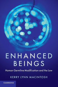 Title: Enhanced Beings: Human Germline Modification and the Law, Author: Kerry Lynn Macintosh