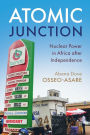 Atomic Junction: Nuclear Power in Africa after Independence