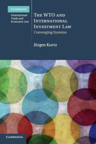 Title: The WTO and International Investment Law: Converging Systems, Author: Jürgen Kurtz