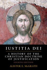 Title: Iustitia Dei: A History of the Christian Doctrine of Justification / Edition 4, Author: Alister E. McGrath