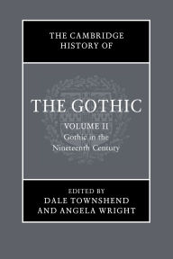 Title: The Cambridge History of the Gothic: Volume 2, Gothic in the Nineteenth Century, Author: Catherine Spooner