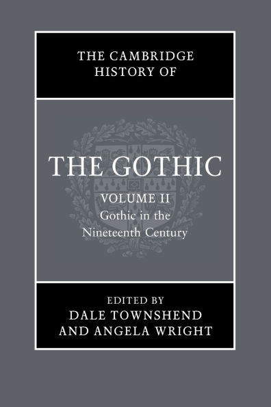 The Cambridge History of the Gothic: Volume 2, Gothic in the Nineteenth Century