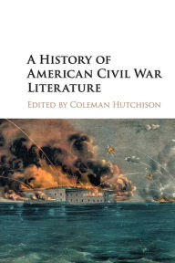 Title: A History of American Civil War Literature, Author: Coleman Hutchison