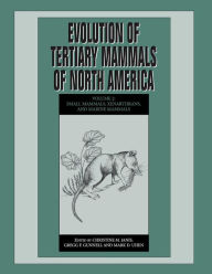 Title: Evolution of Tertiary Mammals of North America: Volume 2, Small Mammals, Xenarthrans, and Marine Mammals, Author: Christine M. Janis