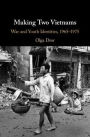 Making Two Vietnams: War and Youth Identities, 1965-1975