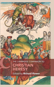 Title: The Cambridge Companion to Christian Heresy, Author: Richard Flower