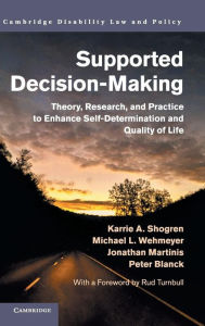 Title: Supported Decision-Making: Theory, Research, and Practice to Enhance Self-Determination and Quality of Life, Author: Karrie A. Shogren