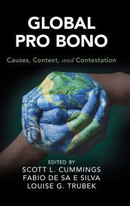 Title: Global Pro Bono: Causes, Context, and Contestation, Author: Scott L. Cummings