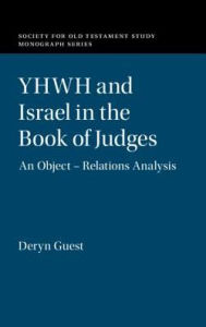 Title: YHWH and Israel in the Book of Judges: An Object - Relations Analysis, Author: Deryn Guest