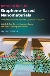 Title: Introduction to Graphene-Based Nanomaterials: From Electronic Structure to Quantum Transport / Edition 2, Author: Luis E. F. Foa Torres