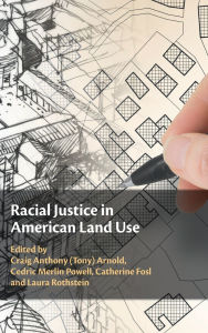 Title: Racial Justice in American Land Use, Author: Craig Anthony (Tony) Arnold
