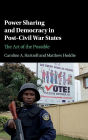 Power Sharing and Democracy in Post-Civil War States: The Art of the Possible