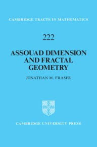 Title: Assouad Dimension and Fractal Geometry, Author: Jonathan M. Fraser