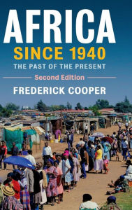 Title: Africa since 1940: The Past of the Present, Author: Frederick Cooper