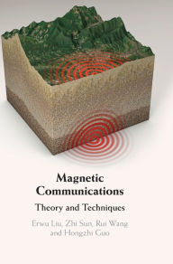 Title: Magnetic Communications: Theory and Techniques, Author: Erwu Liu