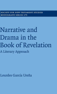 Title: Narrative and Drama in the Book of Revelation: A Literary Approach, Author: Lourdes García Ureña